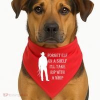 Forget Elf On A Shelf I'll Take Rip With A Whip USA-Made Doggie Bandana thumb 1