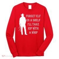 Forget Elf On A Shelf I'll Take Rip With A Whip Long Sleeve Shirt thumb 0