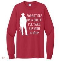 Forget Elf On A Shelf I'll Take Rip With A Whip Tall Long Sleeve Shirt thumb 0