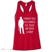 Forget Elf On A Shelf I'll Take Rip With A Whip Women's Tank Top thumb 0