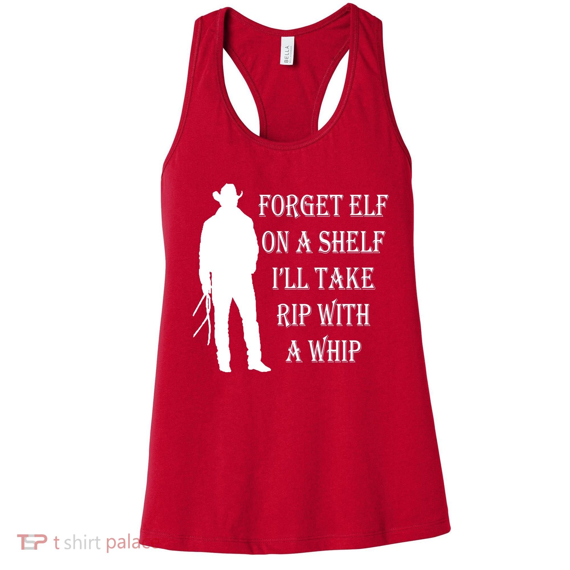Forget Elf On A Shelf I'll Take Rip With A Whip Women's Tank Top