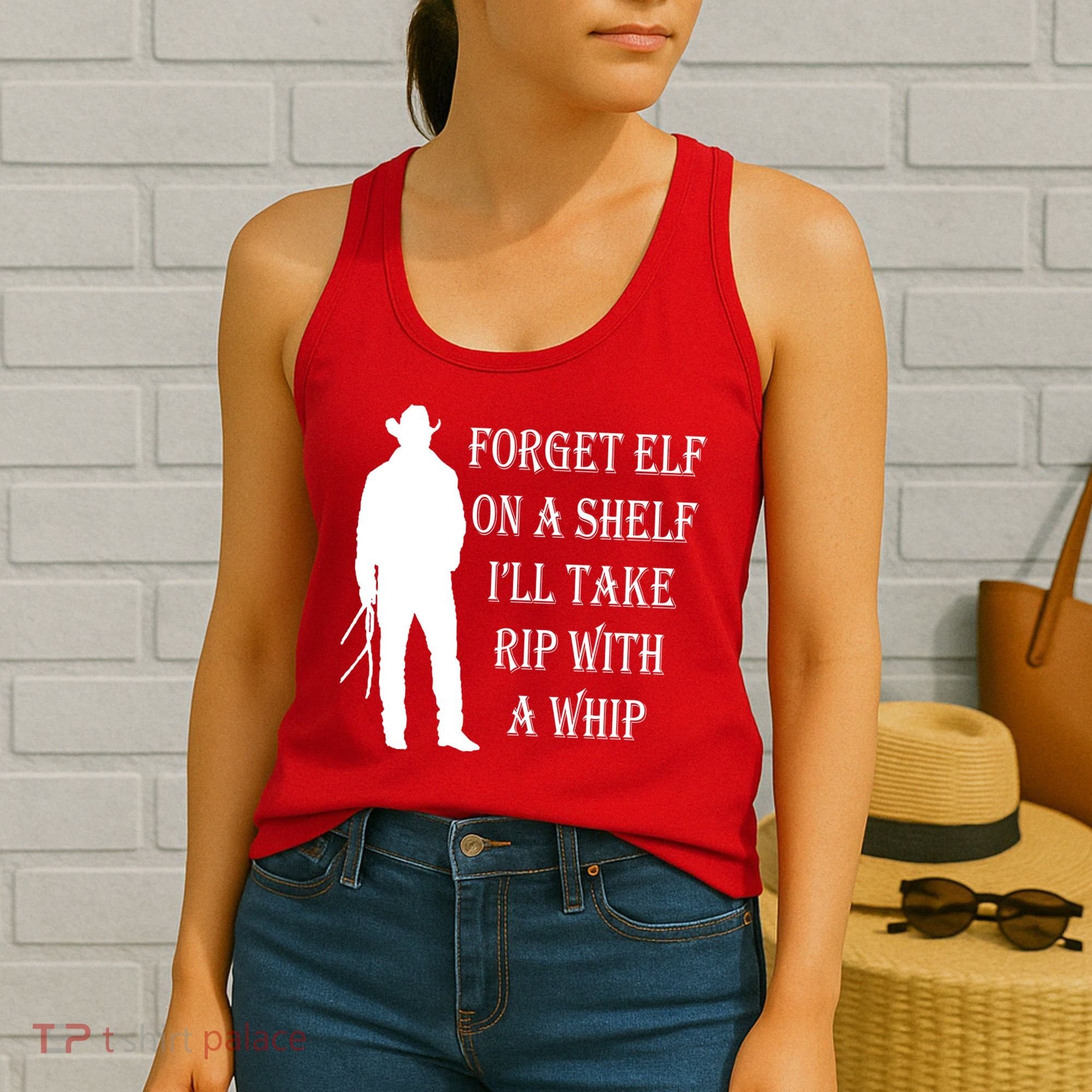 Forget Elf On A Shelf I'll Take Rip With A Whip Women's Tank Top