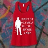 Forget Elf On A Shelf I'll Take Rip With A Whip Women's Tank Top thumb 3