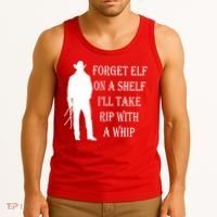 Forget Elf On A Shelf I'll Take Rip With A Whip Tank Top thumb 3