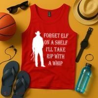 Forget Elf On A Shelf I'll Take Rip With A Whip Tank Top thumb 4