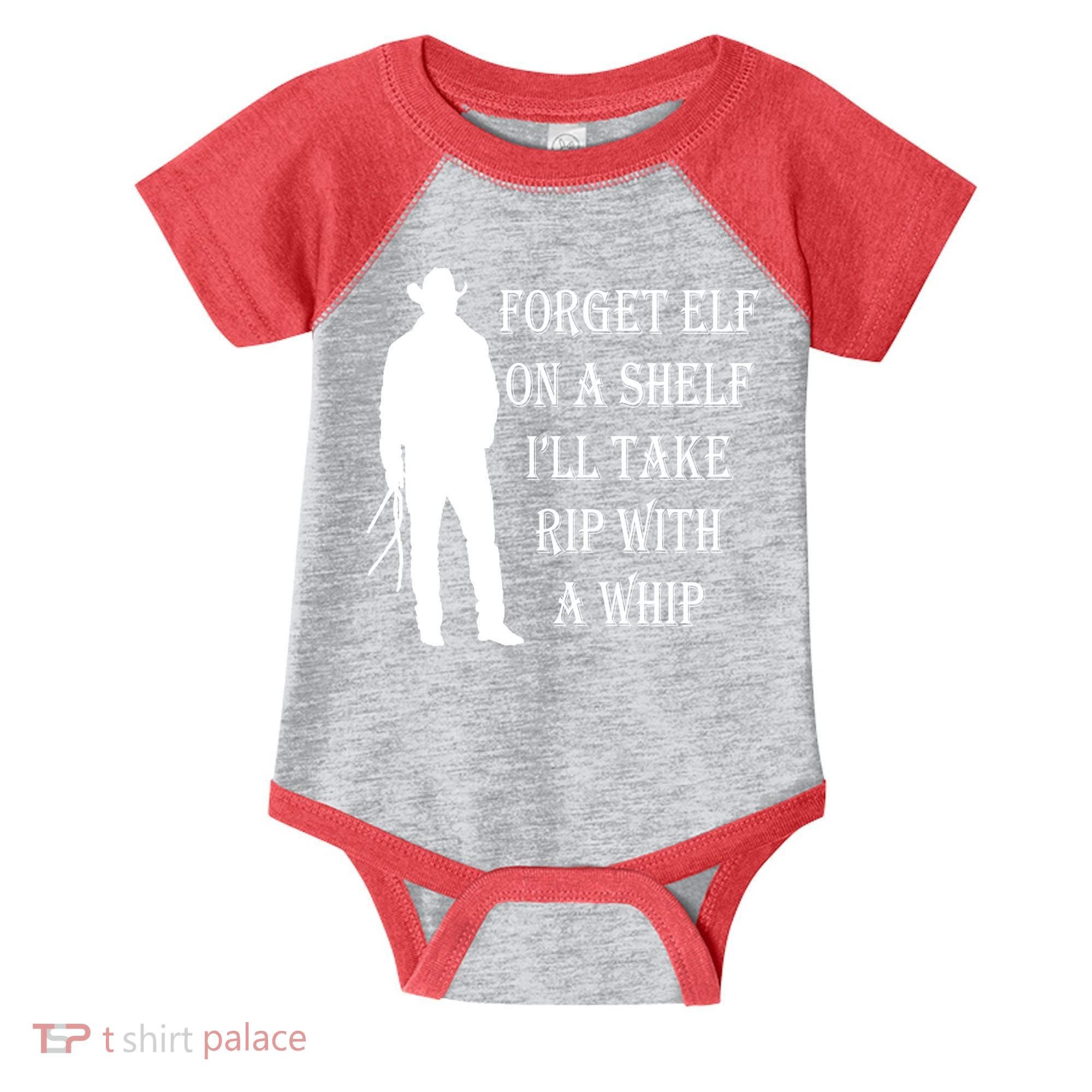 Forget Elf On A Shelf I'll Take Rip With A Whip Infant Baby Jersey Bodysuit