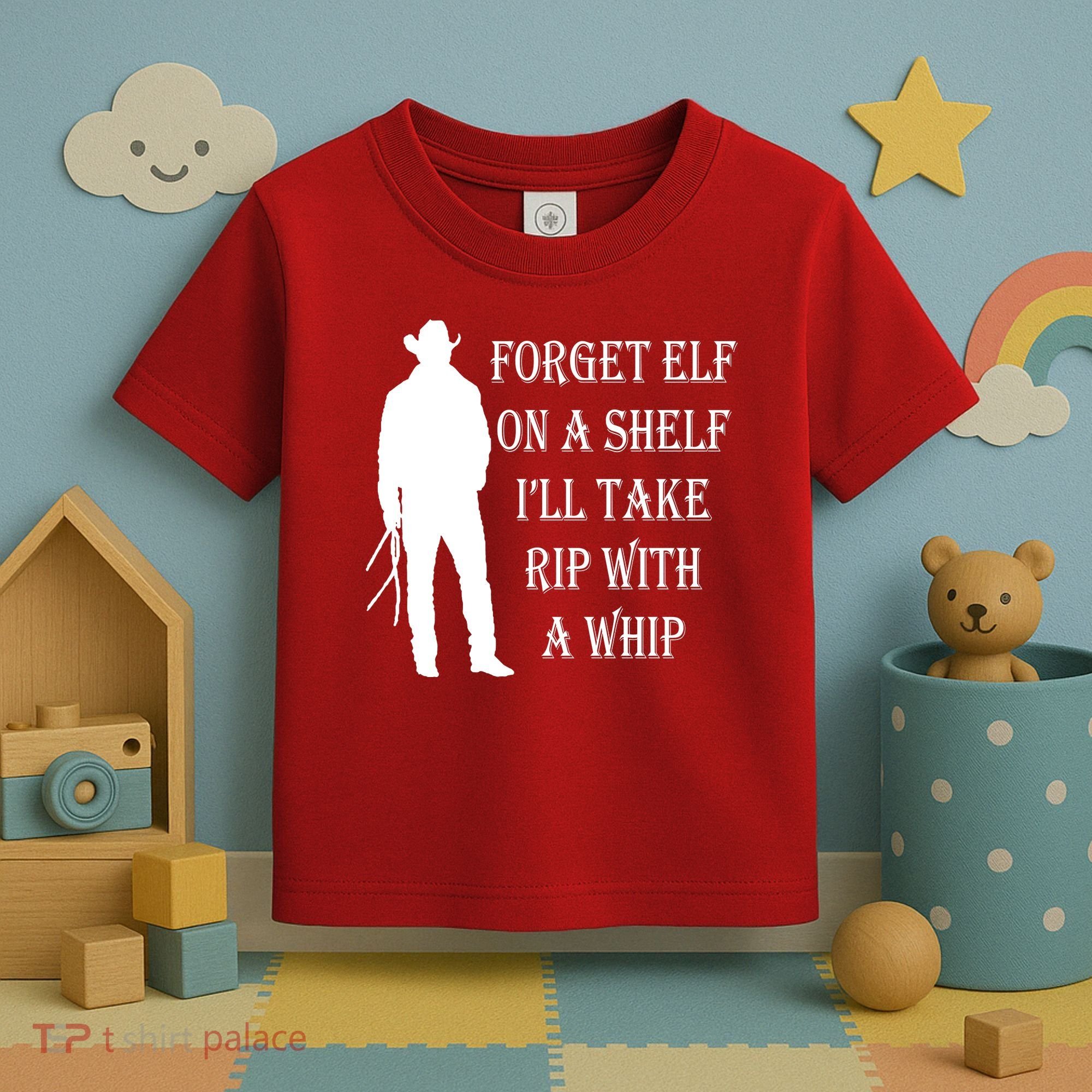 Forget Elf On A Shelf I'll Take Rip With A Whip Toddler T-Shirt