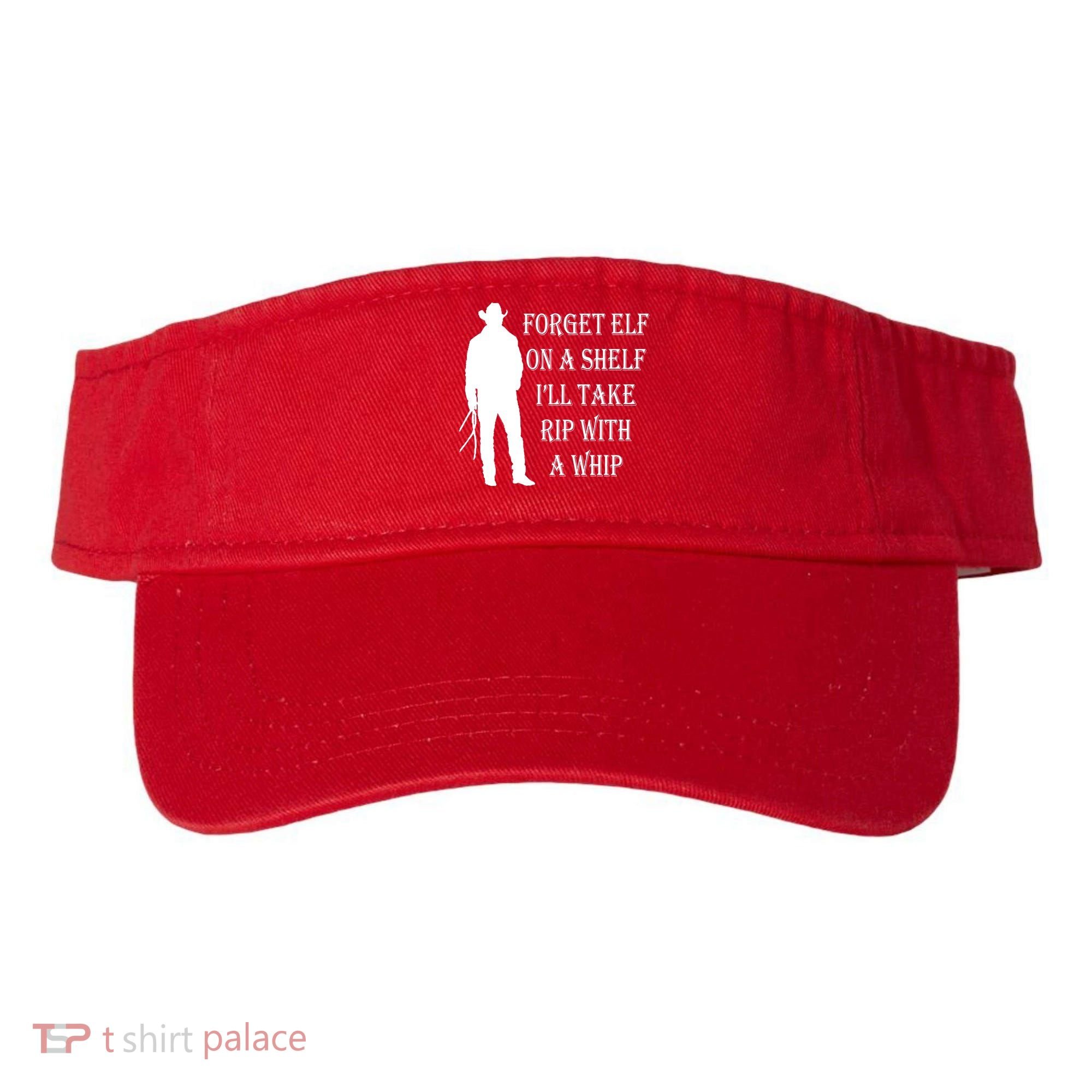 Forget Elf On A Shelf I'll Take Rip With A Whip Visor