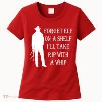 Forget Elf On A Shelf I'll Take Rip With A Whip Women's T-Shirt thumb 0