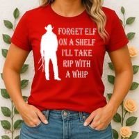 Forget Elf On A Shelf I'll Take Rip With A Whip Women's T-Shirt thumb 2