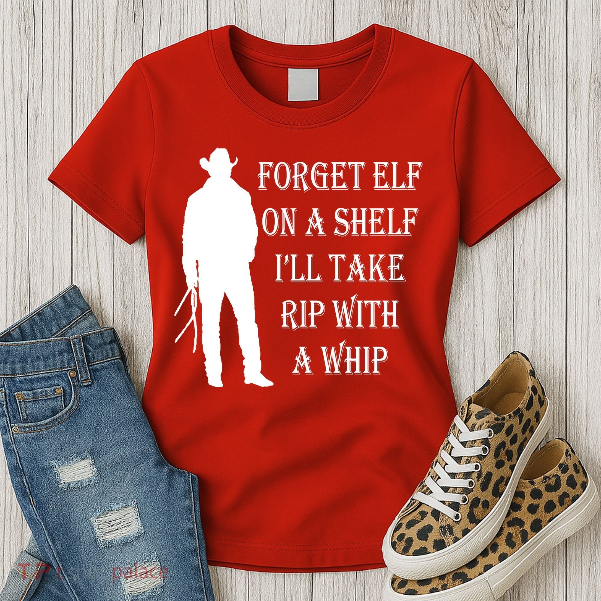 Forget Elf On A Shelf I'll Take Rip With A Whip Women's T-Shirt