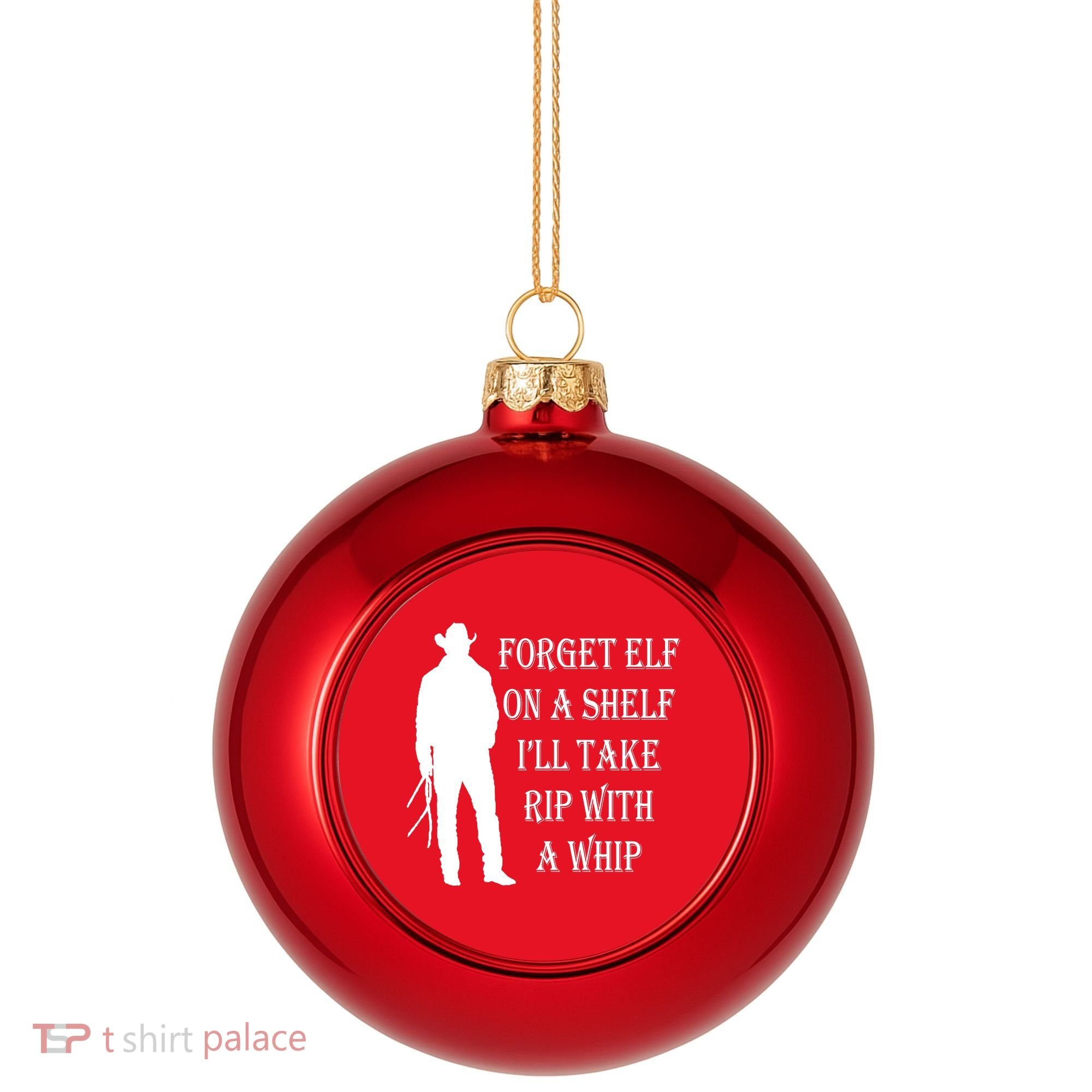 Forget Elf On A Shelf I'll Take Rip With A Whip Plastic Christmas Ball Ornament