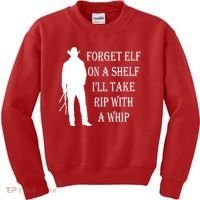 Forget Elf On A Shelf I'll Take Rip With A Whip Kids Sweatshirt thumb 0