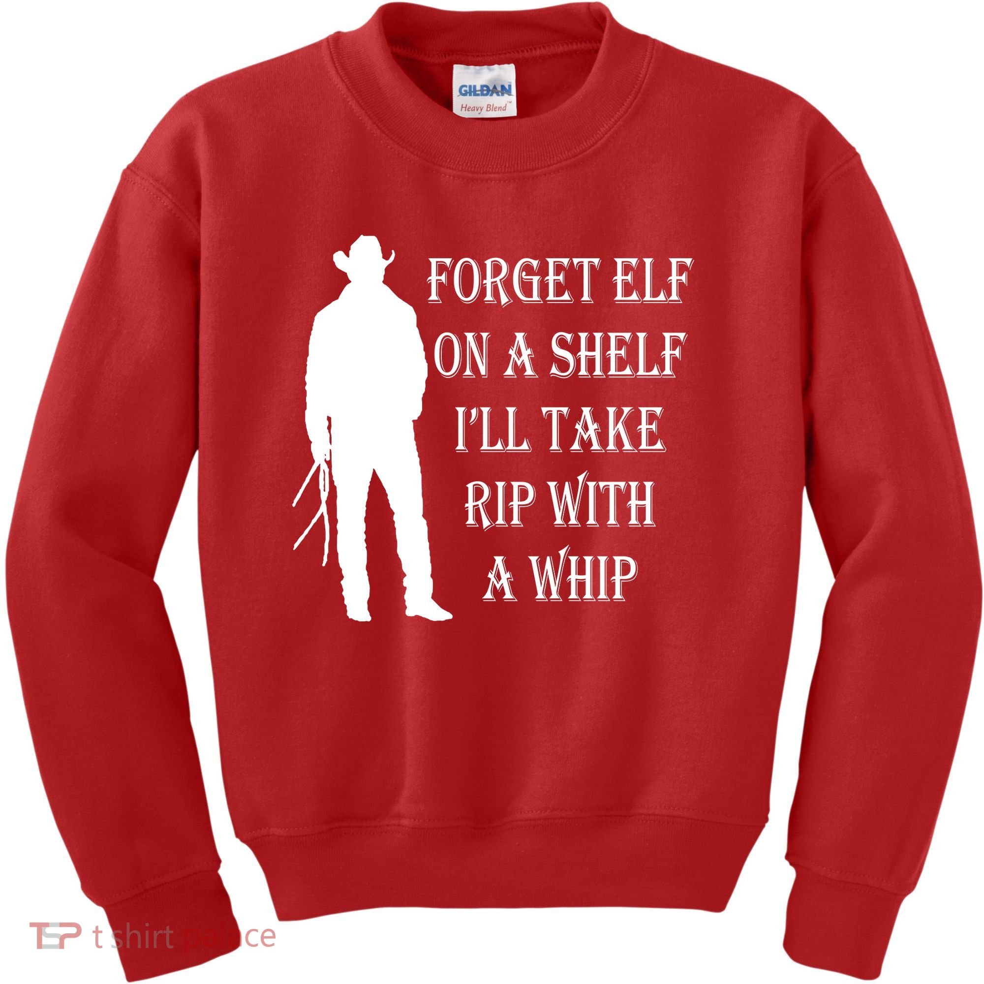 Forget Elf On A Shelf I'll Take Rip With A Whip Kids Sweatshirt