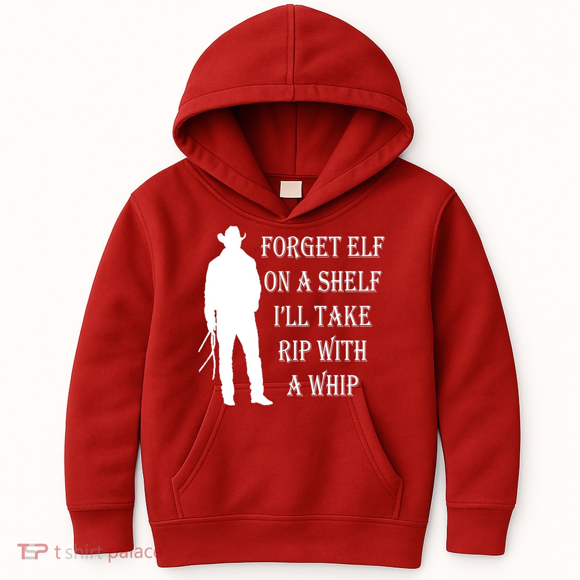 Forget Elf On A Shelf I'll Take Rip With A Whip Kids Hoodie