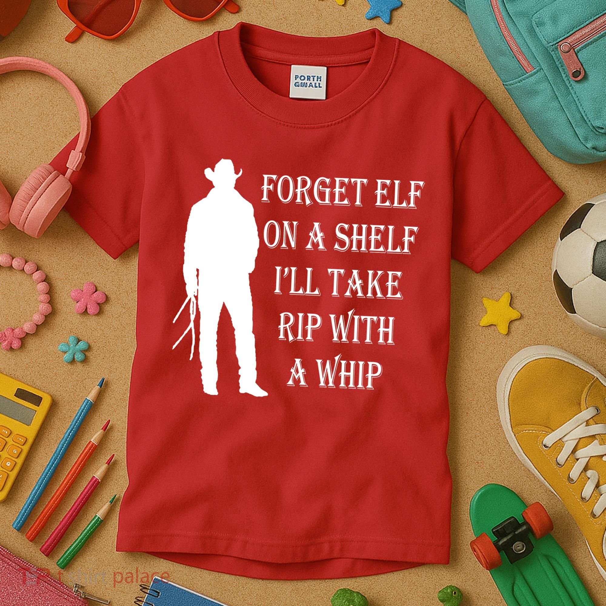 Forget Elf On A Shelf I'll Take Rip With A Whip Kids T-Shirt