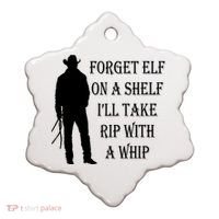 Forget Elf On A Shelf I'll Take Rip With A Whip Ceramic Ornament thumb 0