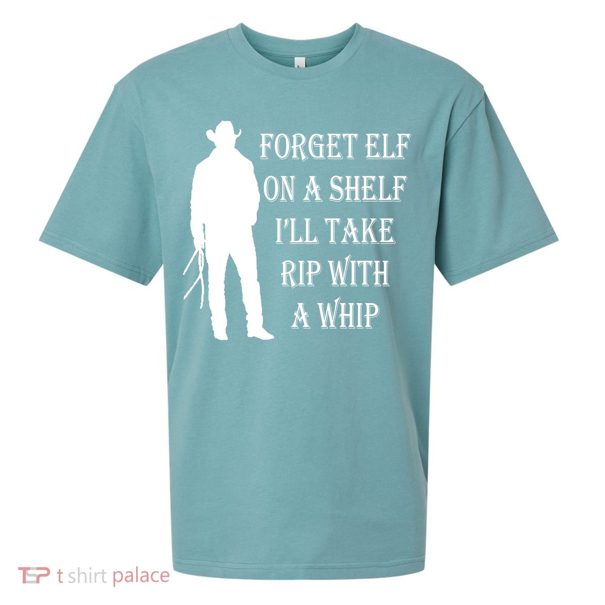 Forget Elf On A Shelf I'll Take Rip With A Whip Sueded Cloud Jersey T-Shirt