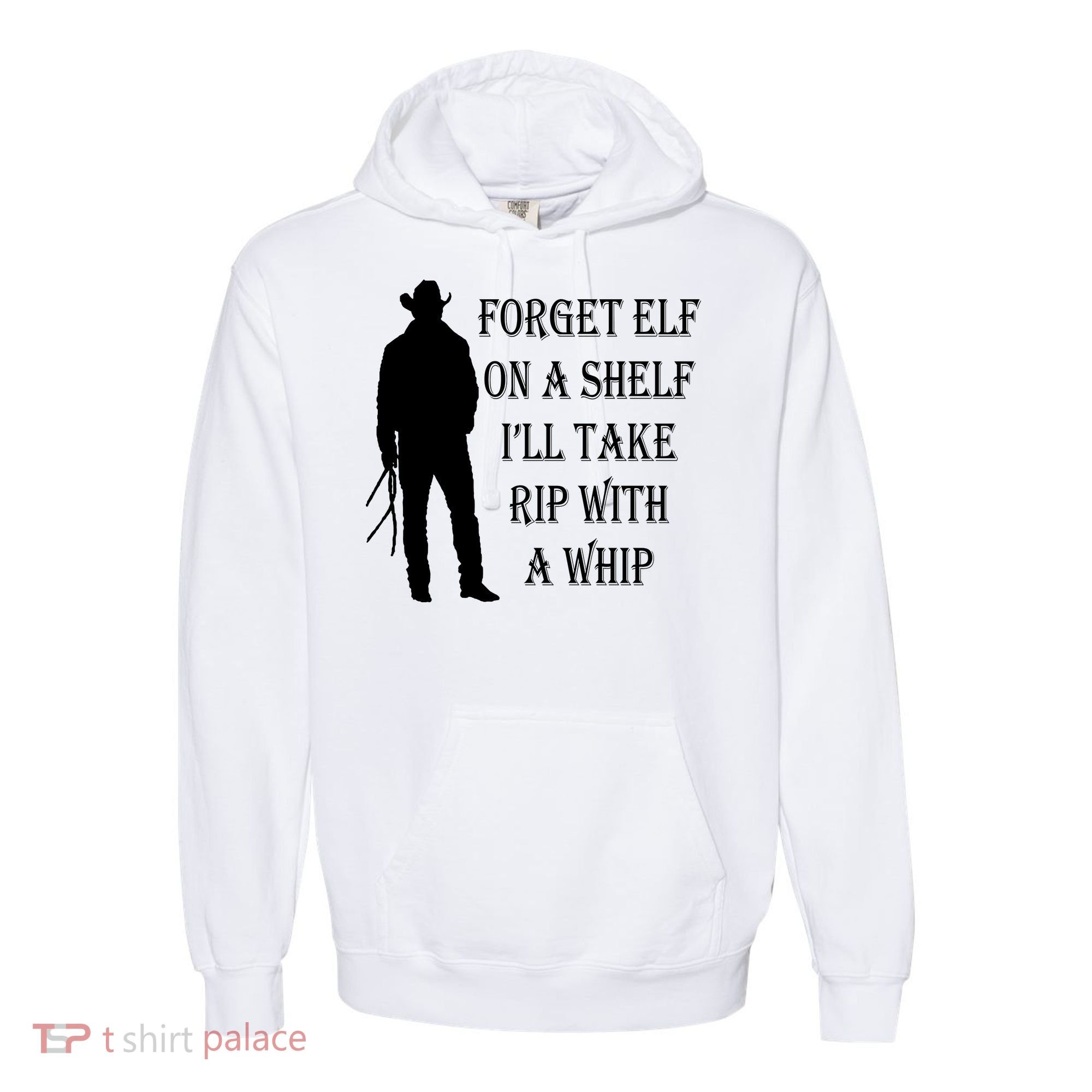 Forget Elf On A Shelf I'll Take Rip With A Whip Comfort Colors Garment-Dyed Hooded Sweatshirt