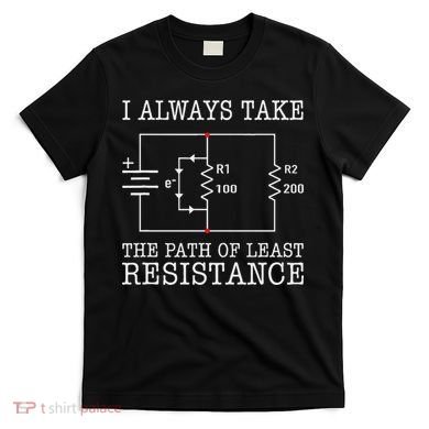 Funny Engineer Path Of Least Resistance T-Shirt