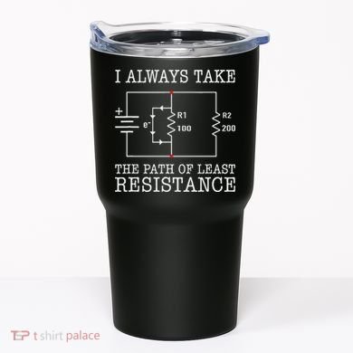 Funny Engineer Path Of Least Resistance Tumbler