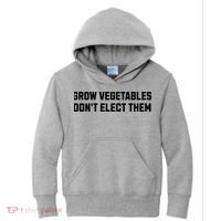 Funny Election Quote Grow Vegetables Do Not Elect Them Kids Hoodie thumb 0