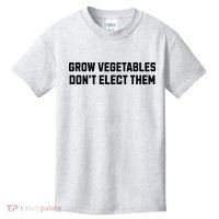 Funny Election Quote Grow Vegetables Do Not Elect Them Kids T-Shirt thumb 0