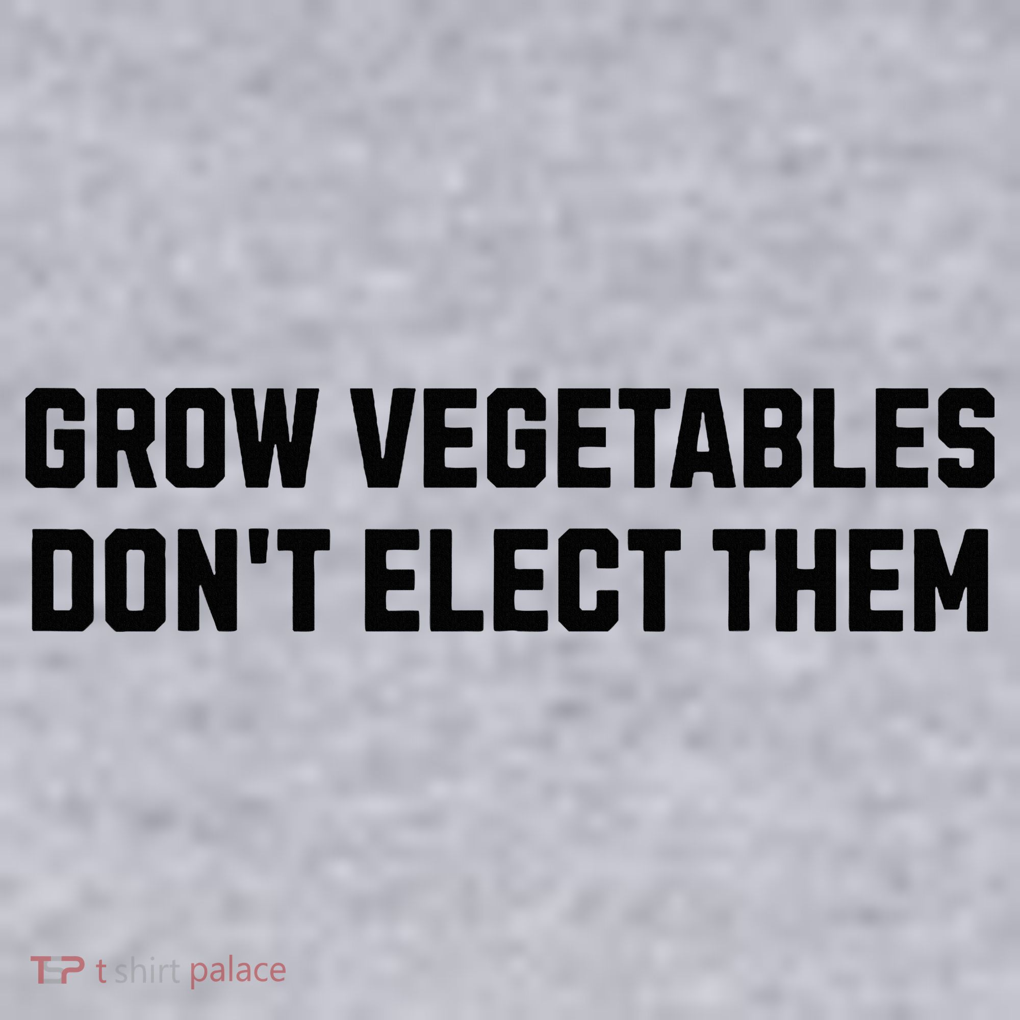 Funny Election Quote Grow Vegetables Do Not Elect Them Women's Sweatshirt
