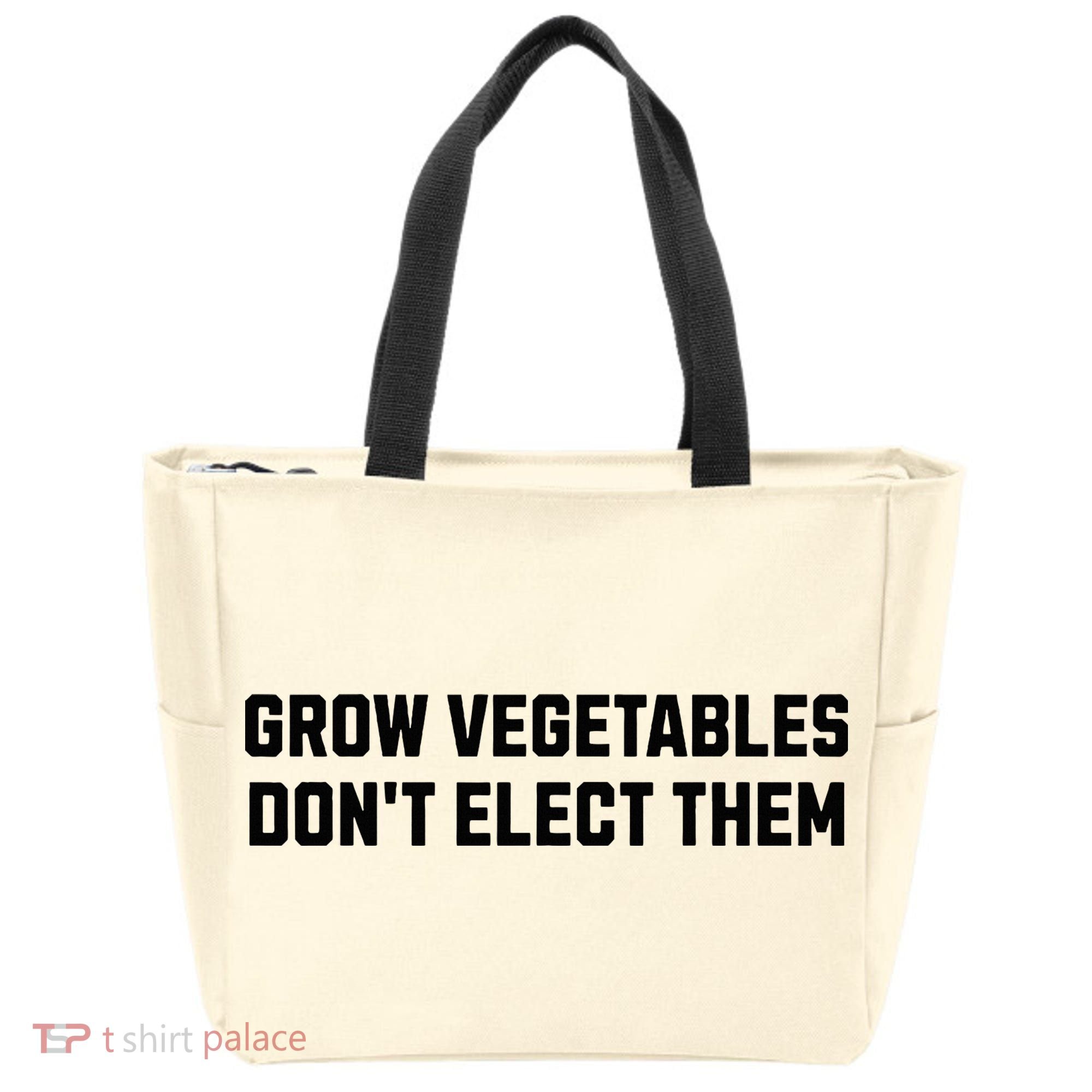 Funny Election Quote Grow Vegetables Do Not Elect Them Tote Bag