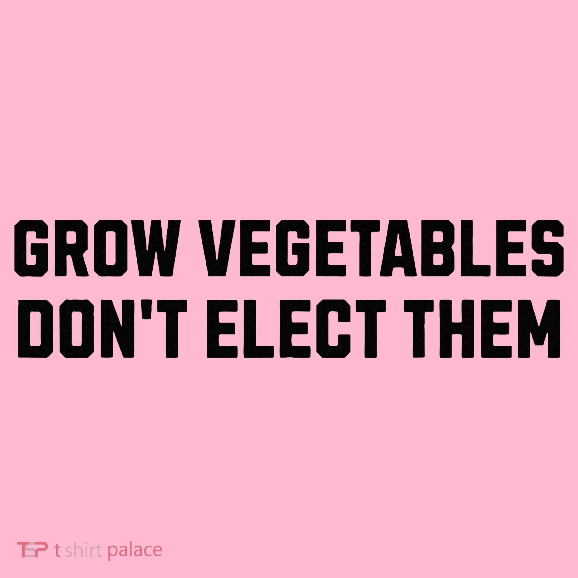 Funny Election Quote Grow Vegetables Do Not Elect Them Coaster