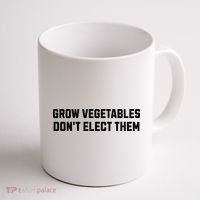 Funny Election Quote Grow Vegetables Do Not Elect Them Coffee Mug thumb 1