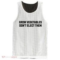 Funny Election Quote Grow Vegetables Do Not Elect Them Mesh Reversible Basketball Jersey Tank thumb 0