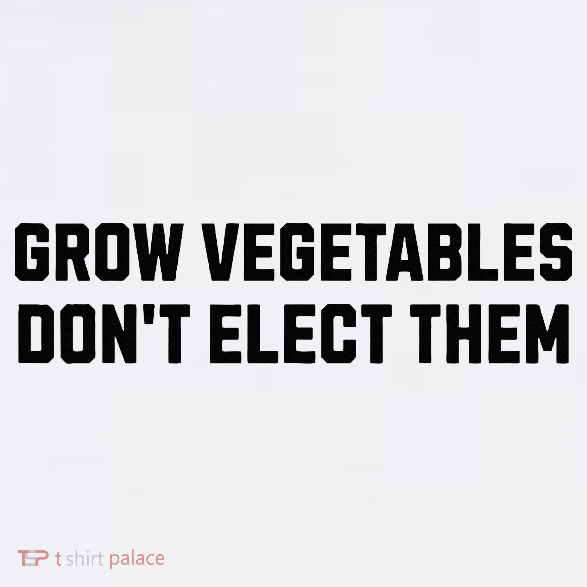 Funny Election Quote Grow Vegetables Do Not Elect Them Women's Tank Top
