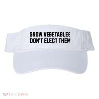 Funny Election Quote Grow Vegetables Do Not Elect Them Visor thumb 0