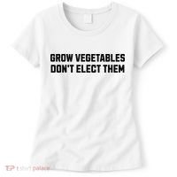 Funny Election Quote Grow Vegetables Do Not Elect Them Women's T-Shirt thumb 0
