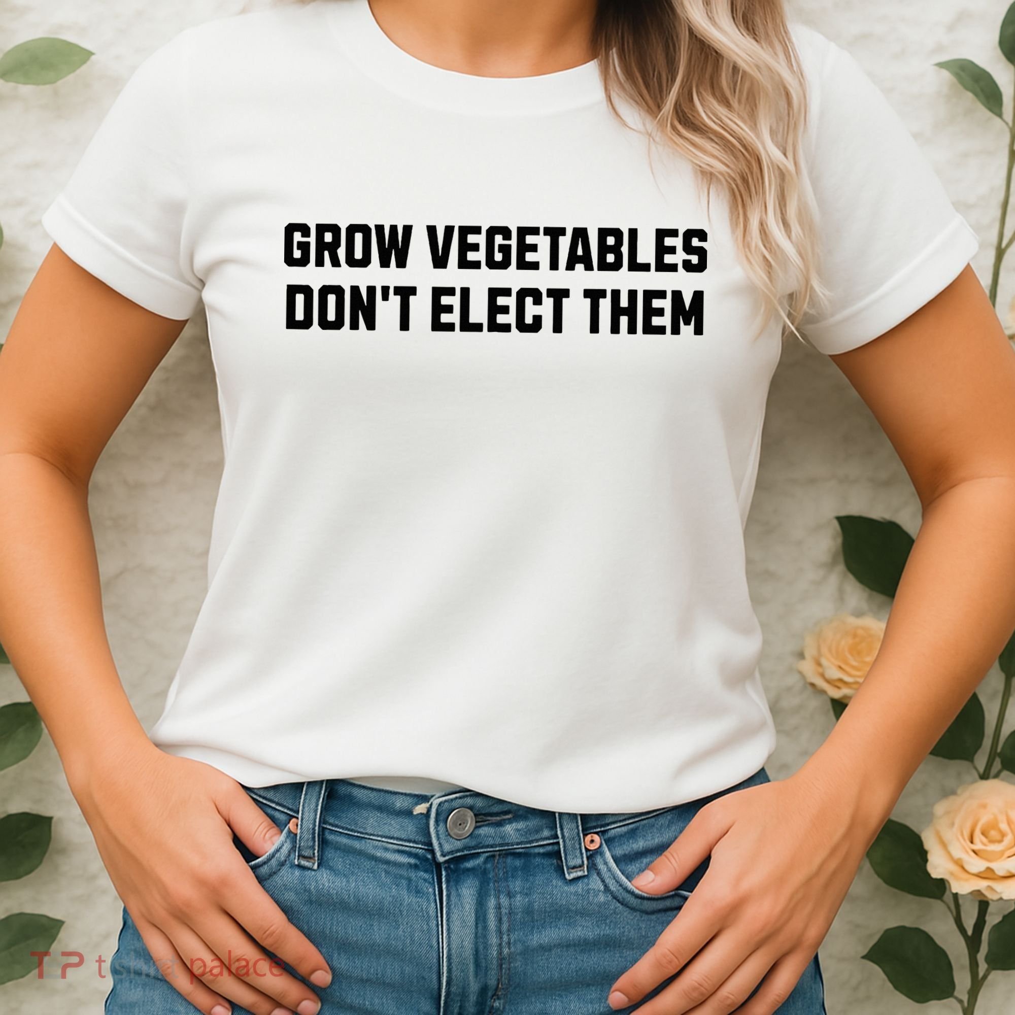 Funny Election Quote Grow Vegetables Do Not Elect Them Women's T-Shirt