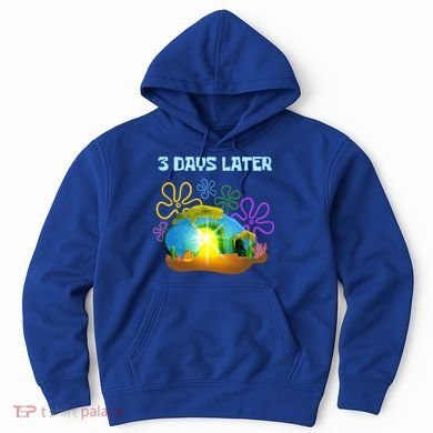 Funny Easter Resurrection Three Days Later Hoodie