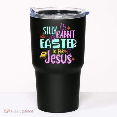 Funny Easter Sunday Silly Rabbit Easter Is For Jesus Tumbler