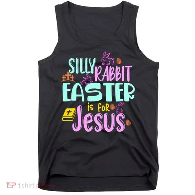 Funny Easter Sunday Silly Rabbit Easter Is For Jesus Tank Top