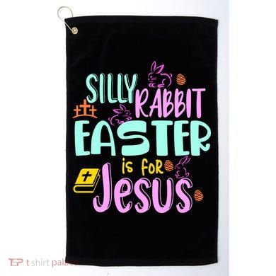 Funny Easter Sunday Silly Rabbit Easter Is For Jesus Golf Towel