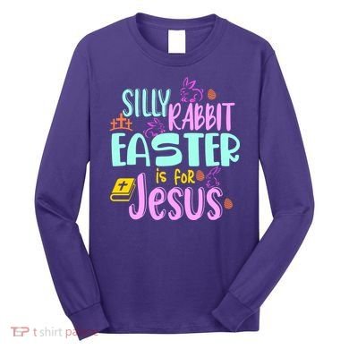 Funny Easter Sunday Silly Rabbit Easter Is For Jesus Long Sleeve Shirt