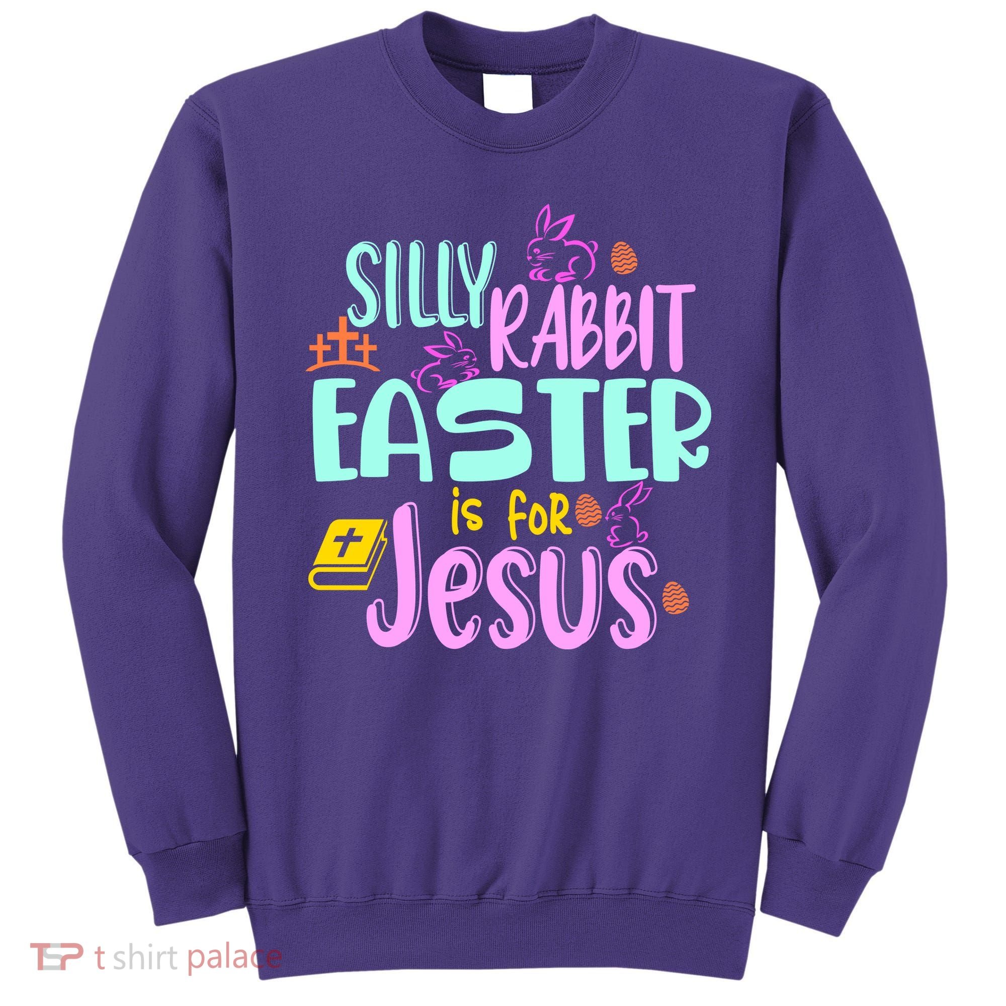 Funny Easter Sunday Silly Rabbit Easter Is For Jesus Sweatshirt
