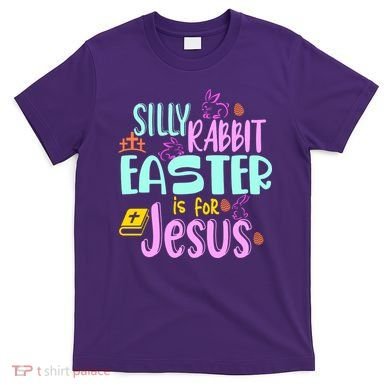 Funny Easter Sunday Silly Rabbit Easter Is For Jesus T-Shirt