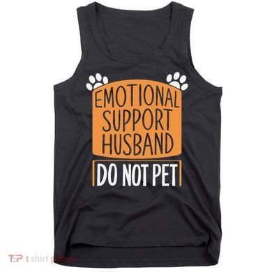 Funny Emotional Support Husband Do Not Pet Tank Top