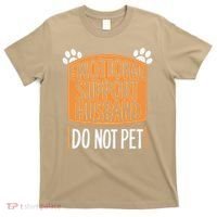 Funny Emotional Support Husband Do Not Pet T-Shirt thumb 0