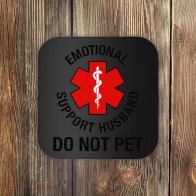 Funny Emotional Support Husband Do Not Pet Saying Coaster