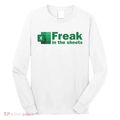 Funny Excel Sheets Freak In The Excel Sheets Long Sleeve Shirt