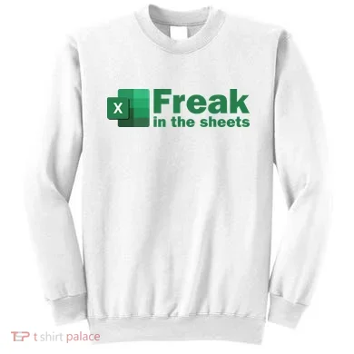 Funny Excel Sheets Freak In The Excel Sheets Sweatshirt