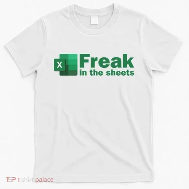 Funny Excel Sheets Freak In The Excel Sheets T-Shirt