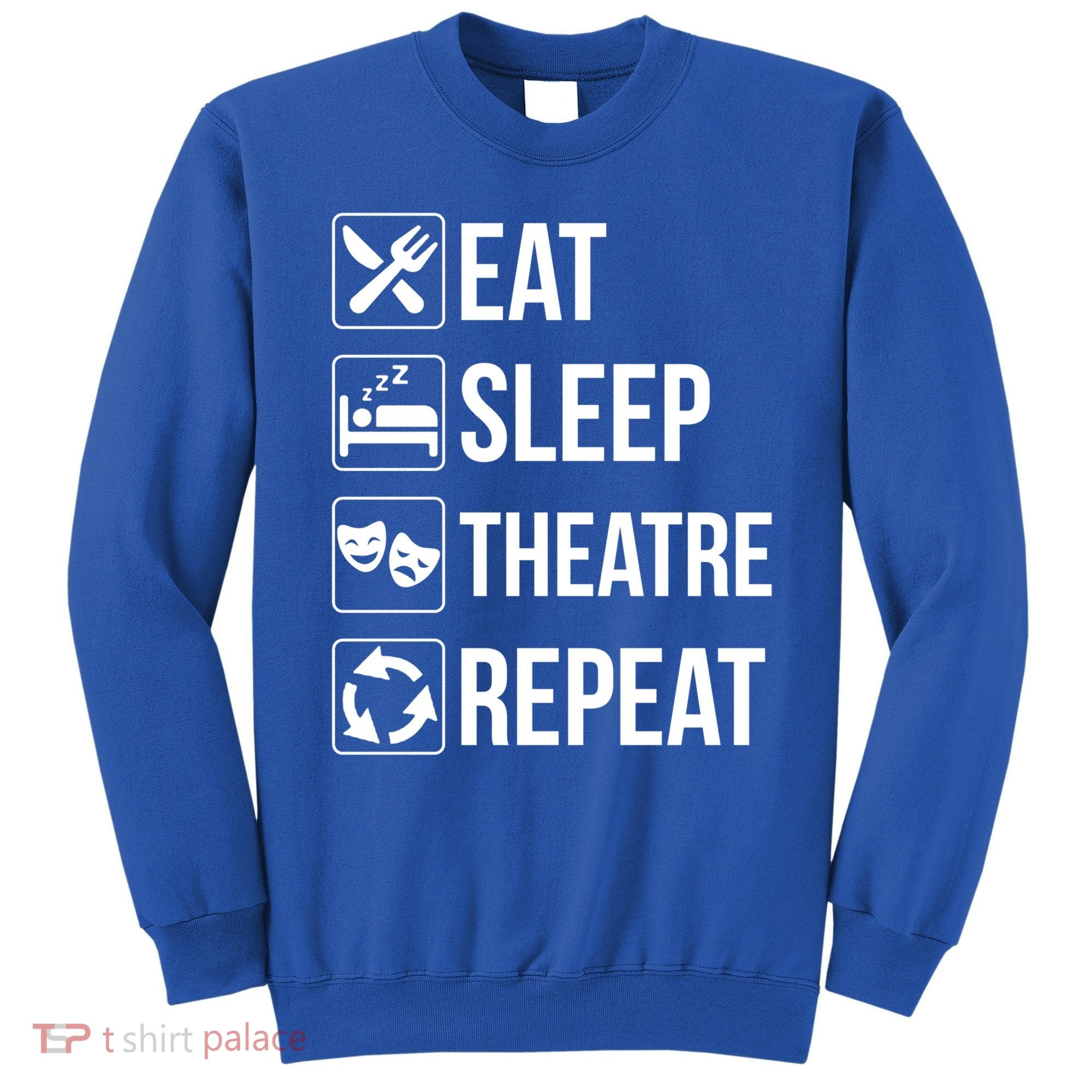 Funny Eat Sleep Theatre Repeat Gift Sweatshirt